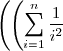 \left(\left(\displaystyle \sum_{i=1}^{n} \frac{1}{i^2}\right)^2\right)_n